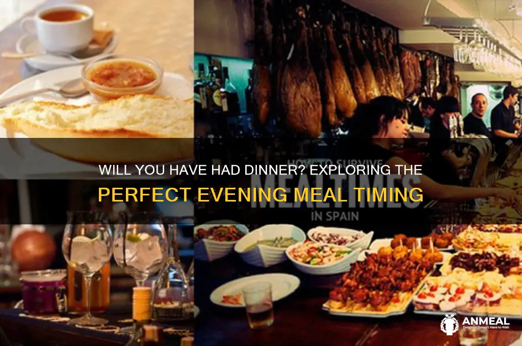 will you have had dinner
