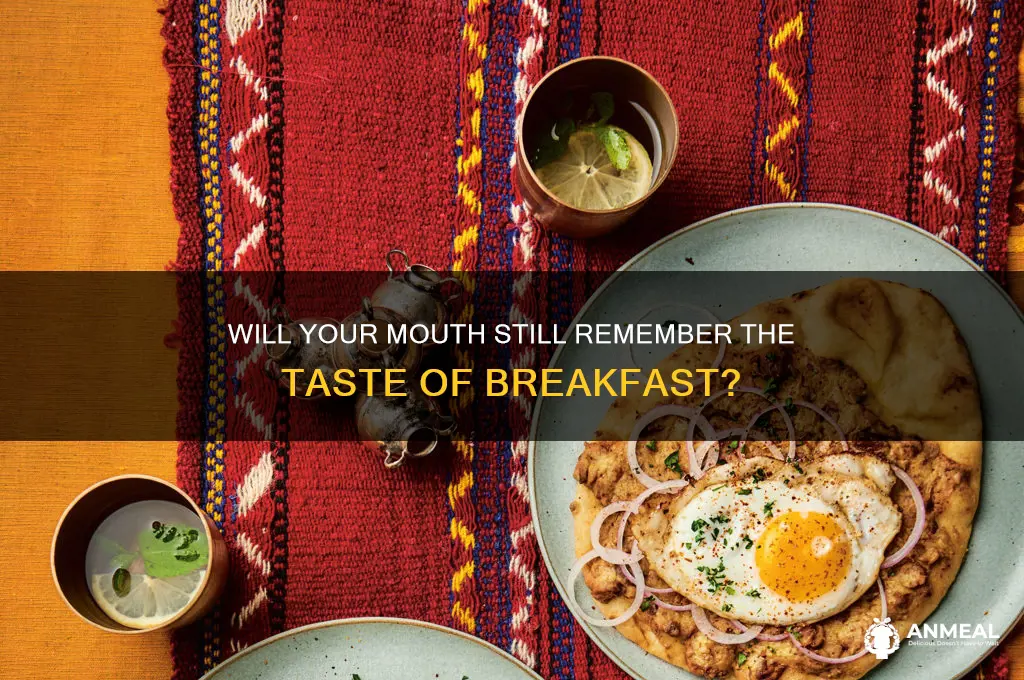will your mouth still remember the taste of breakfast