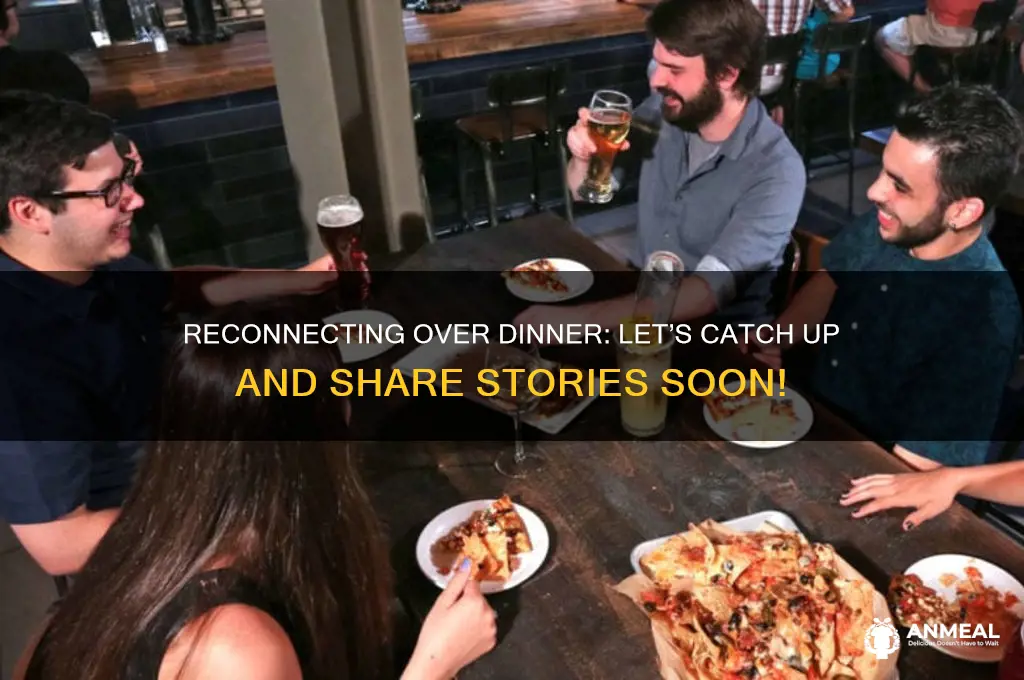 would love to have dinner and catch upwith you