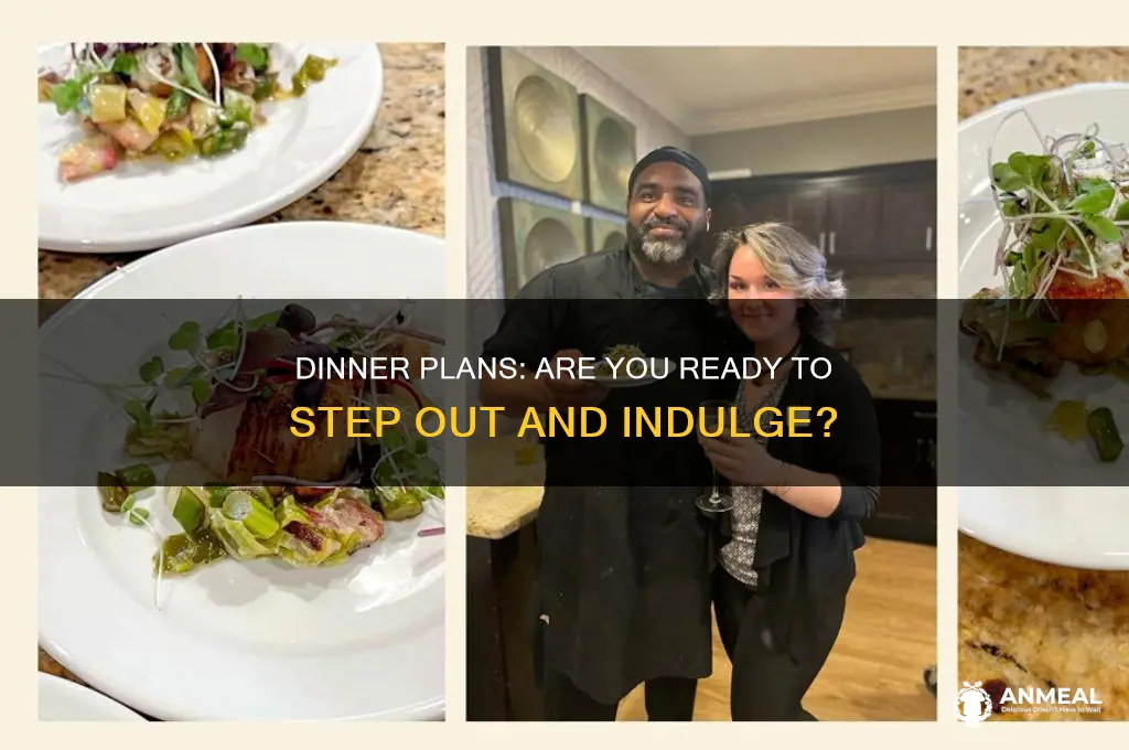 would you be up for going out to dinner