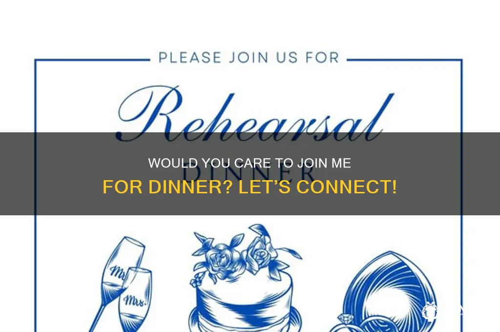 would you care to join me for dinner