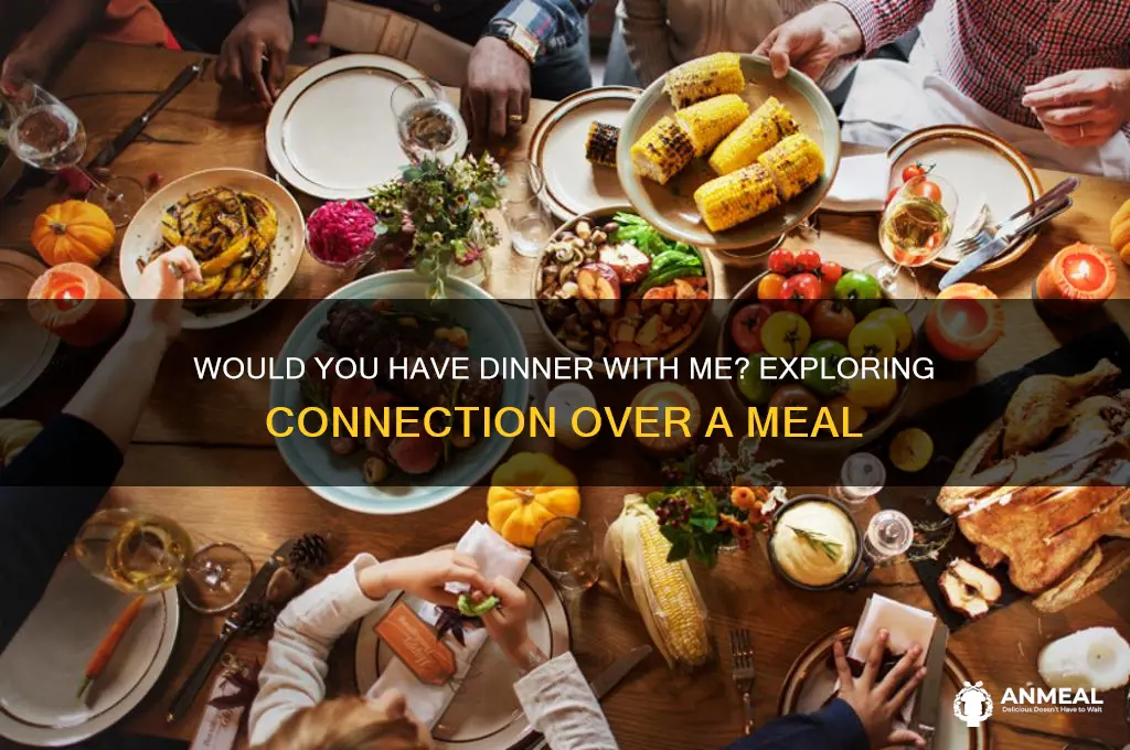 would you have dinner with me