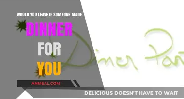 Would You Leave If Someone Made Dinner for You?