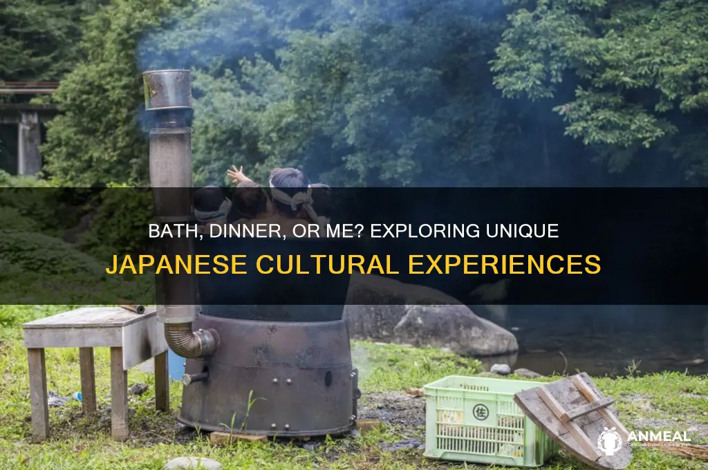 would you like a bath dinner or me japanese