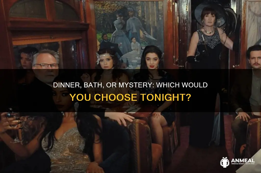 would you like dinner or a bath or perhaps m