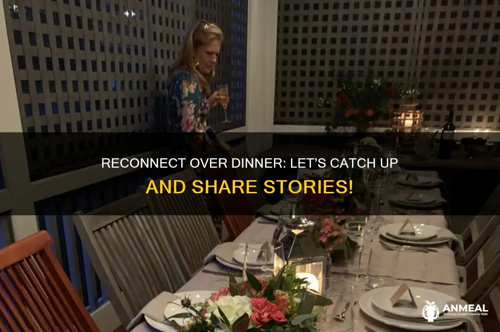 would you like to catch up for dinner