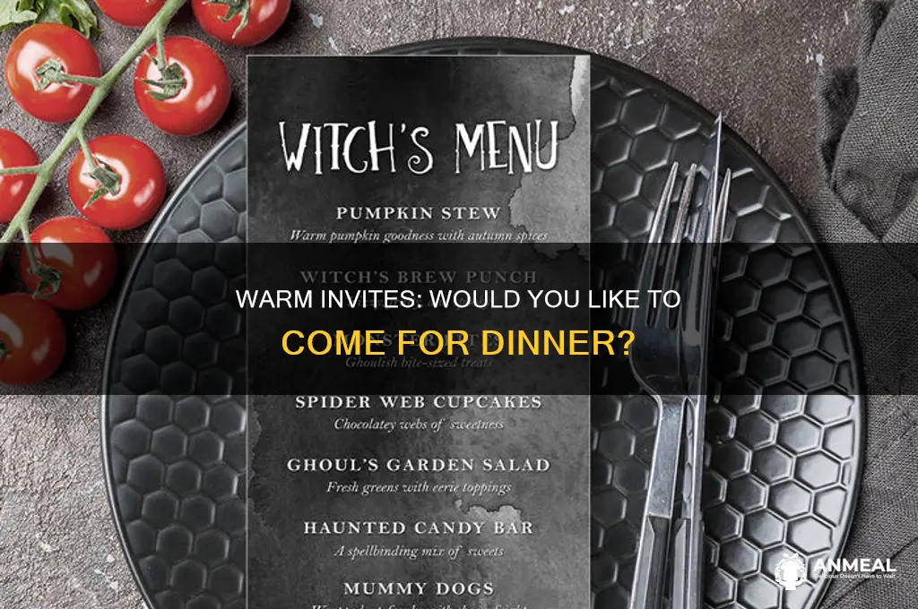 would you like to come for dinner