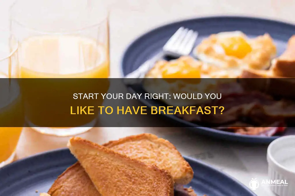 would you like to have breakfast