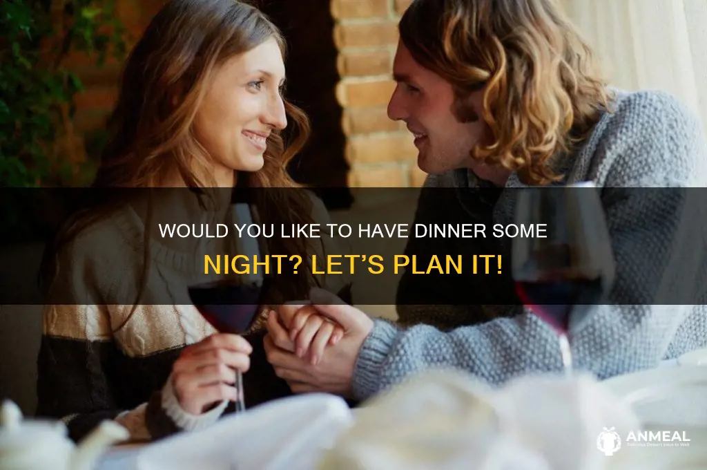 would you like to have dinner some night
