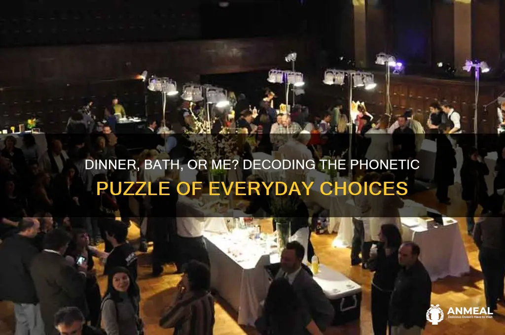 would you like your dinner bath or me phoenetic