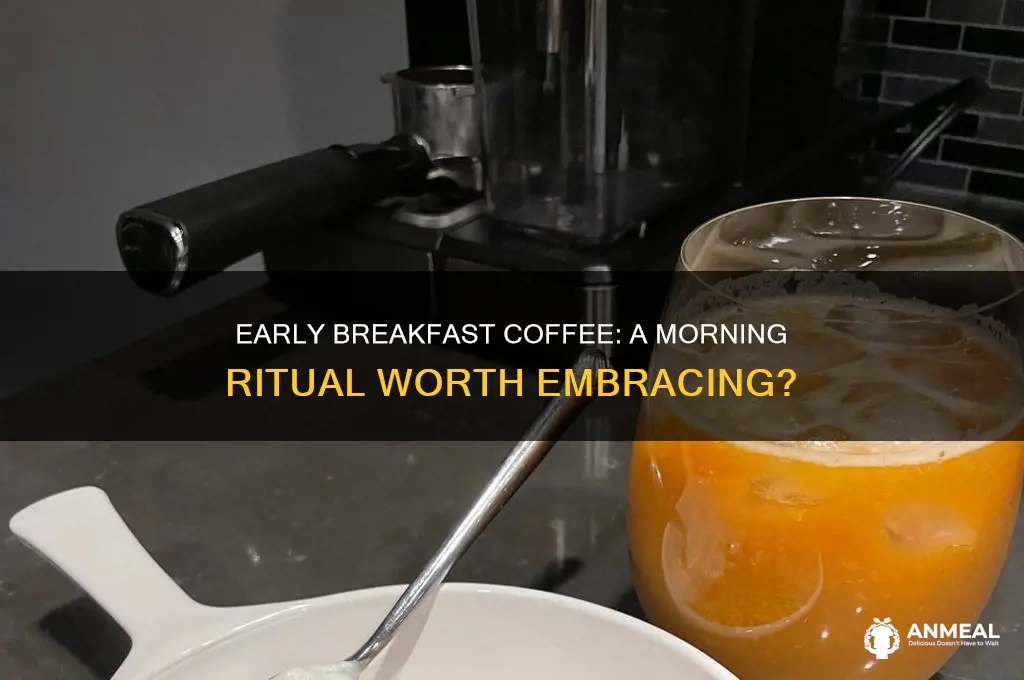 would you prefer early breakfast coffee