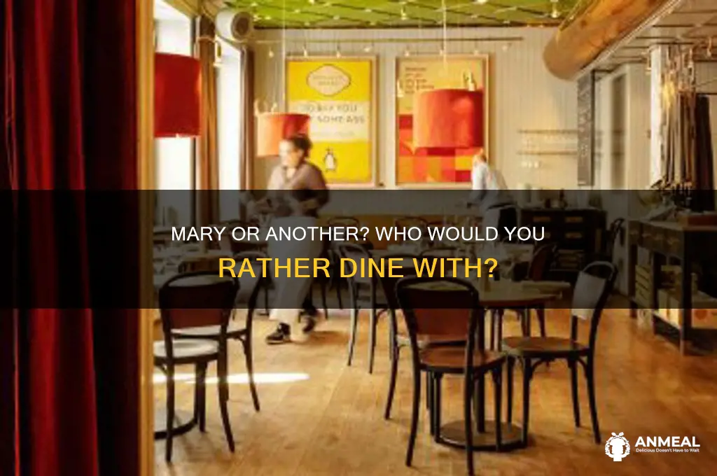 would you rather have dinner with mary or