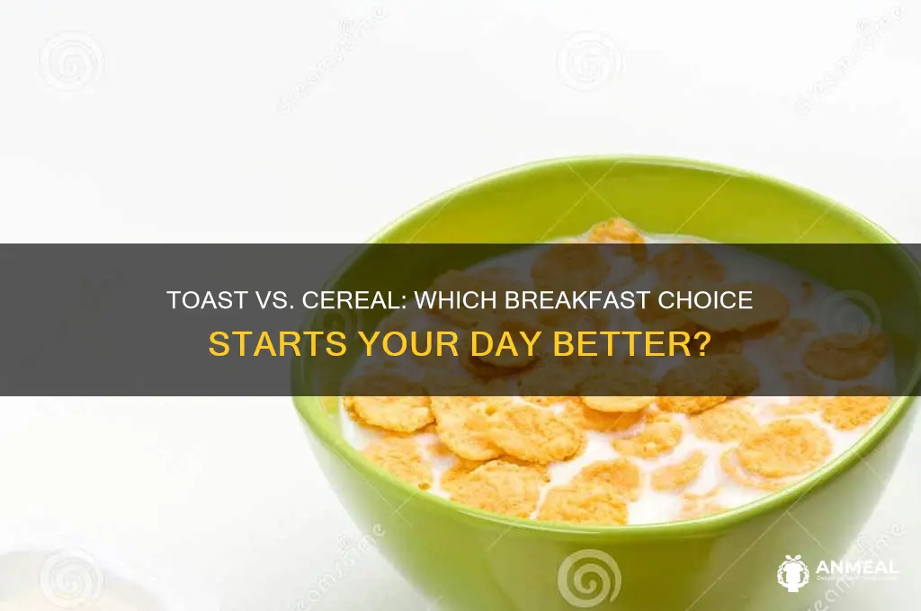 would you rather have toast or cereal for breakfast