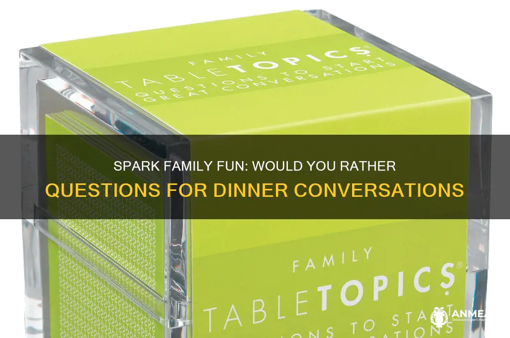 would you rather questions family dinner project