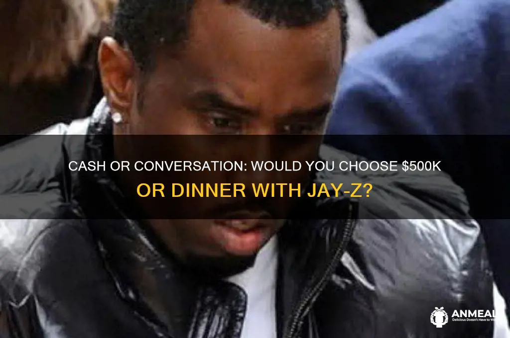 would you take 500k or dinner with jay z