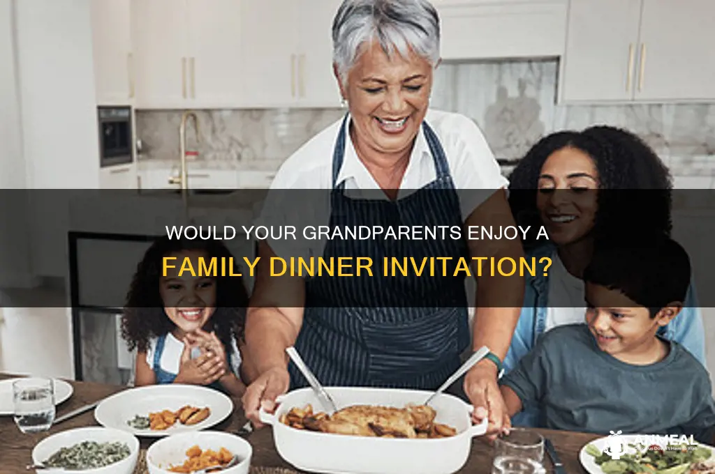 would your grandparents like to come to dinner